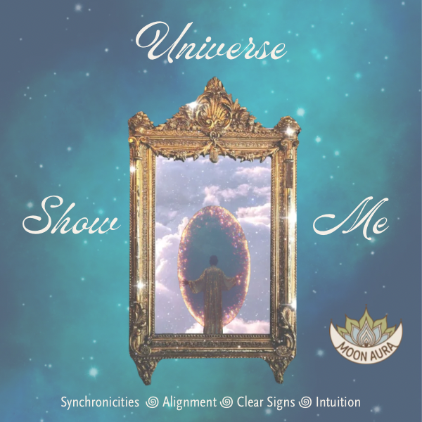 Universe Show Me (Synchronicity + Right Path Oil)