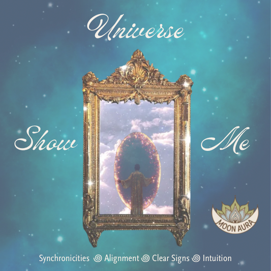 Universe Show Me (Synchronicity + Right Path Oil)